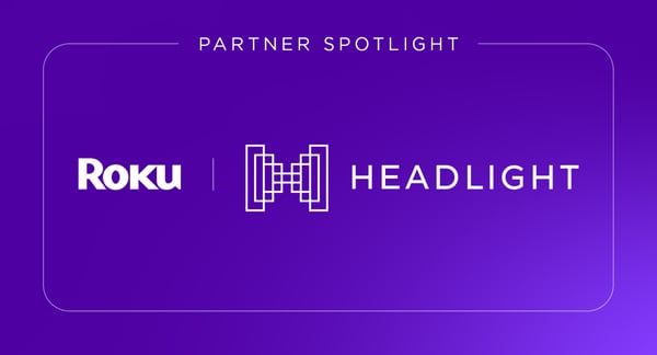 Partner Spotlight: How Headlight and Roku are helping mobile-first brands lean into streaming TV