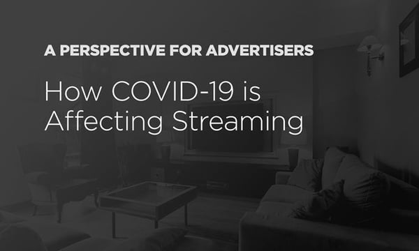 How COVID-19 Is Affecting Streaming - Perspective for Advertisers