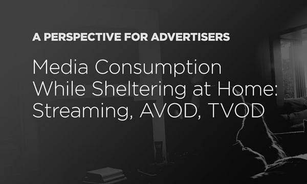 Media Consumption While Sheltering at Home: Streaming, AVOD, TVOD