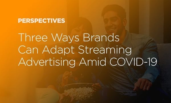 3 Ways to Adapt Streaming Advertising Amid COVID-19