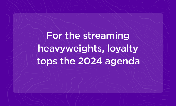 For the streaming heavyweights, loyalty tops the 2024 agenda