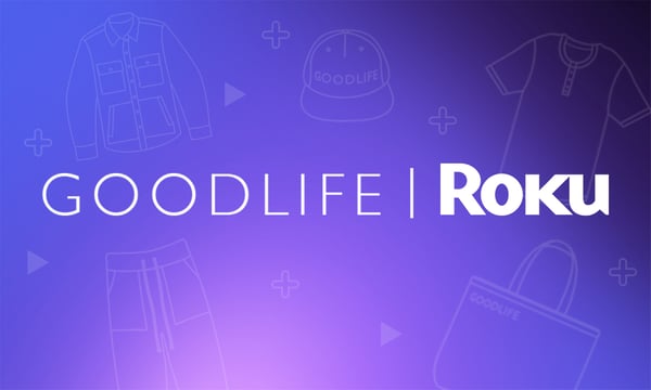 Goodlife Clothing Drives Awareness and Purchases with Roku’s Self-Service Ad Platform