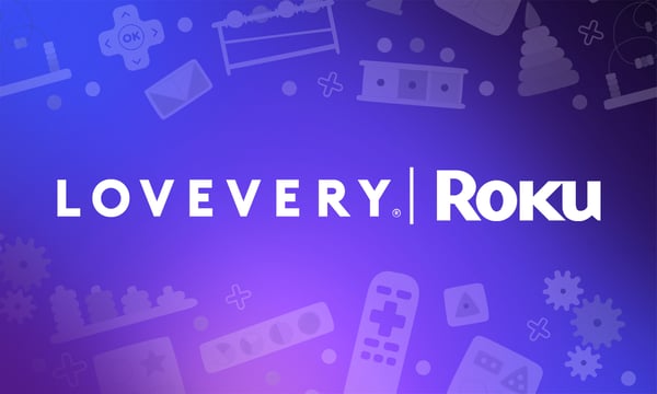 Lovevery Finds Success with a Streaming Campaign and Roku's Core 6 Framework