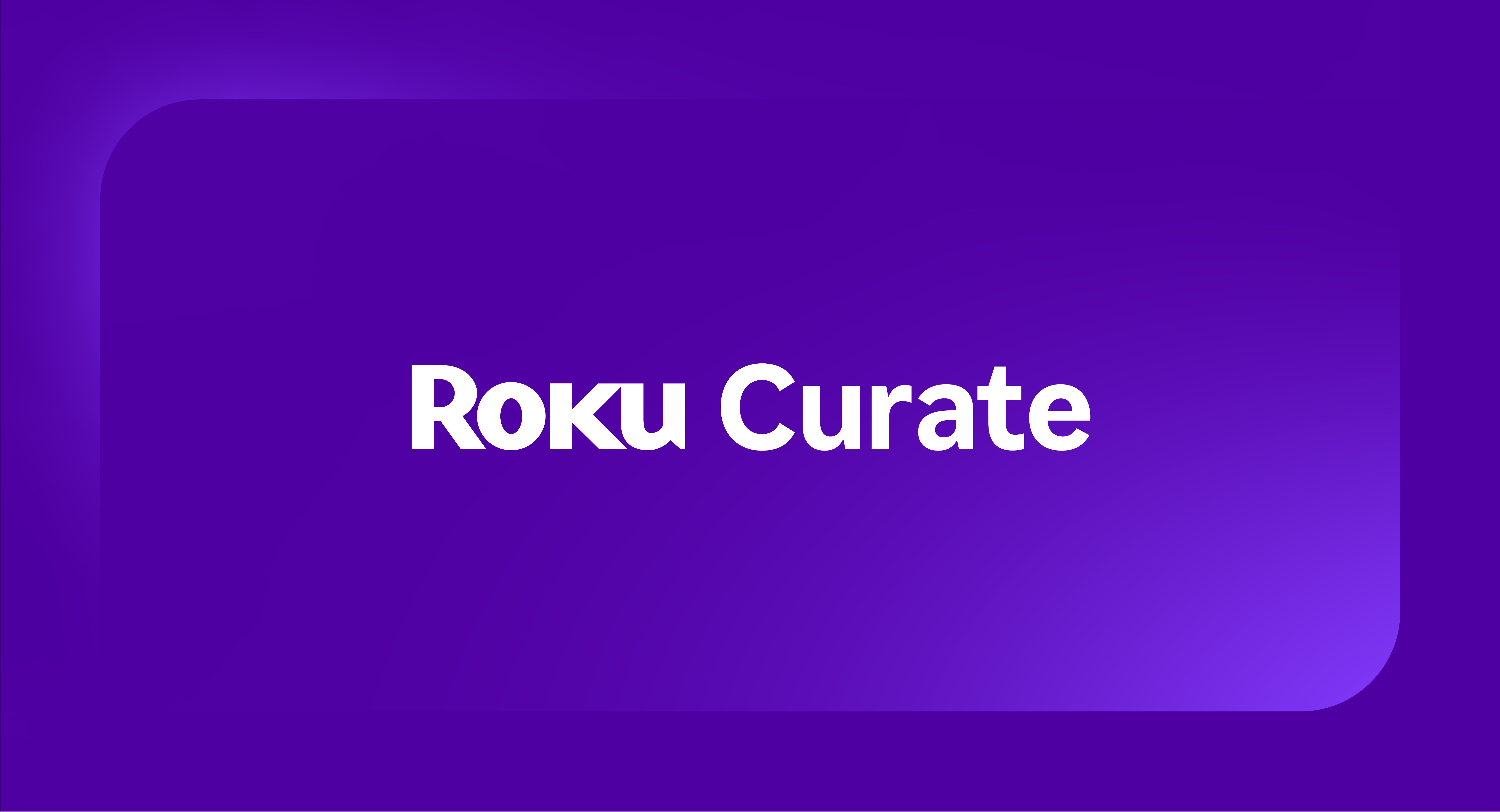 Q226_Roku%20Curate%20Announcement_Blog%20Header%20Image-02-1