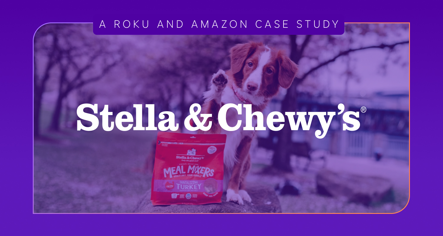 Stella & Chewy’s grows exclusive reach 76% with Roku and Amazon Ads