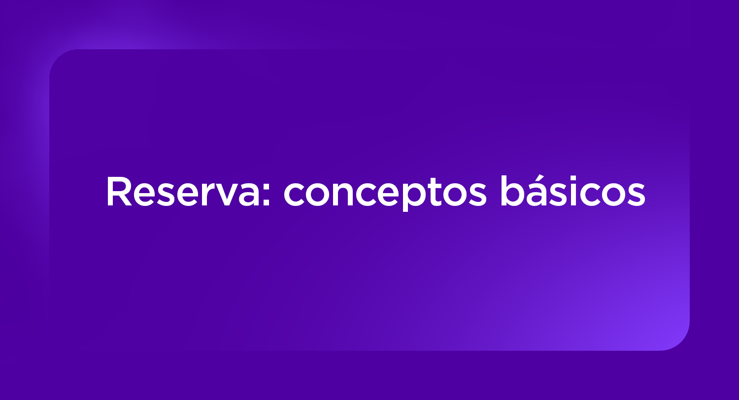 <span id=hs_cos_wrapper_name class=hs_cos_wrapper hs_cos_wrapper_meta_field hs_cos_wrapper_type_text style= data-hs-cos-general-type=meta_field data-hs-cos-type=text >Reserva: conceptos básicos</span>